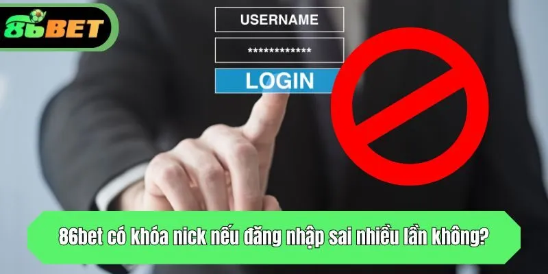Nhà cái có khóa nick nếu đăng nhập sai nhiều lần không?