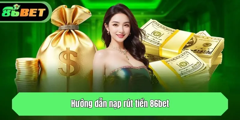 Hướng dẫn nạp rút tiền 86bet