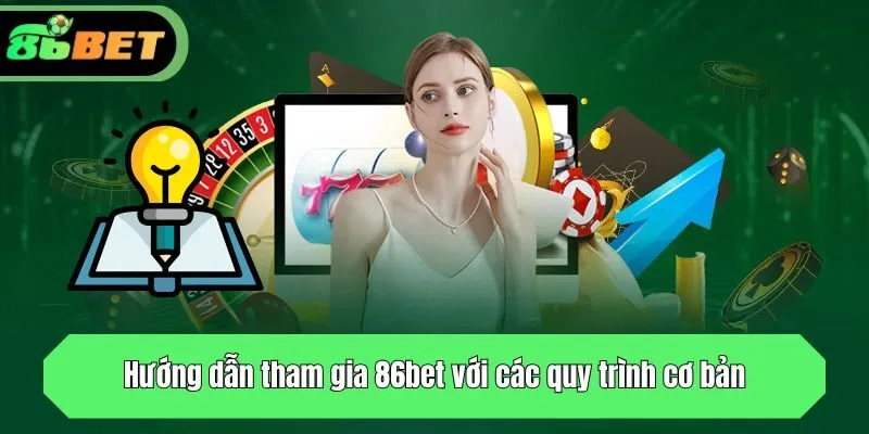 Hướng dẫn tham gia 86bet với các quy trình cơ bản