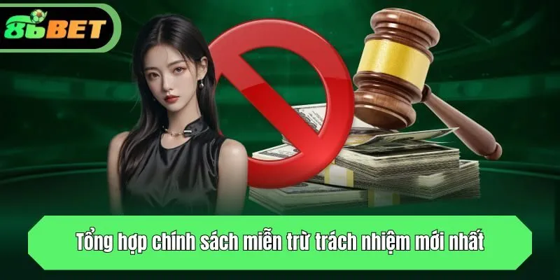 Tổng hợp chính sách miễn trách nhiệm mới nhất