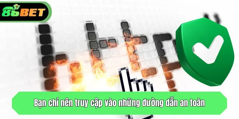 Bạn chỉ nên truy cập vào những đường dẫn an toàn