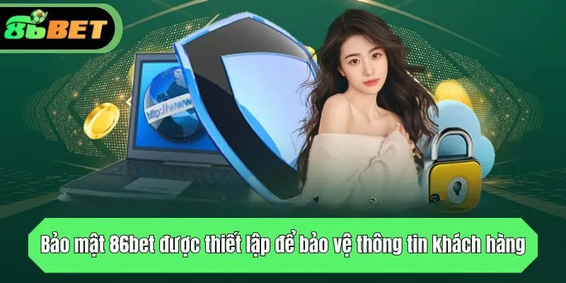 Bảo mật 86bet được thiết lập để bảo vệ thông tin khách hàng