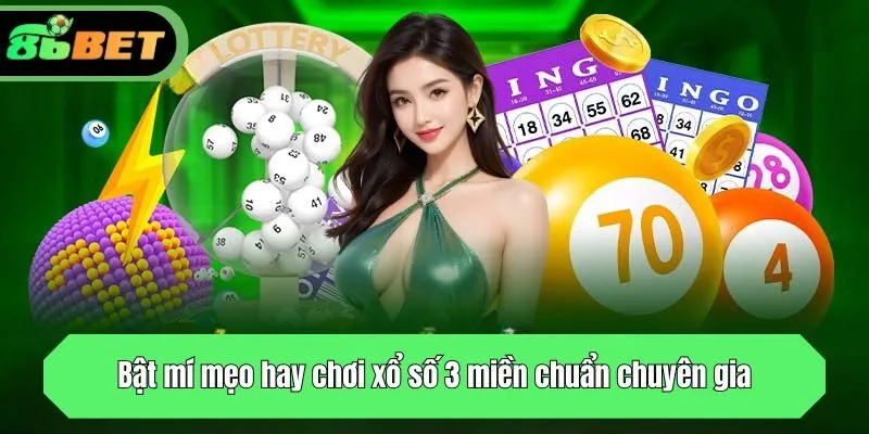 Bật mí mẹo hay chơi xổ số 3 miền chuẩn chuyên gia