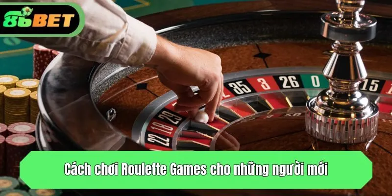 Cách chơi Roulette Games cho những người mới
