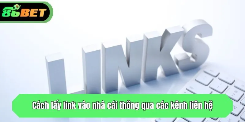 Cách lấy link vào nhà cái thông qua các kênh liên hệ