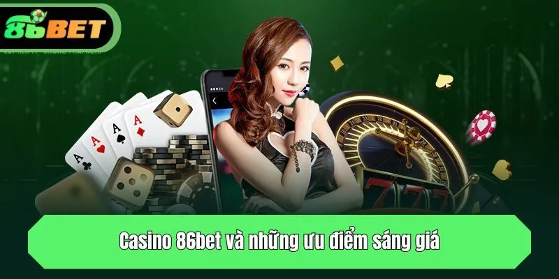 Casino 86bet và những ưu điểm sáng giá