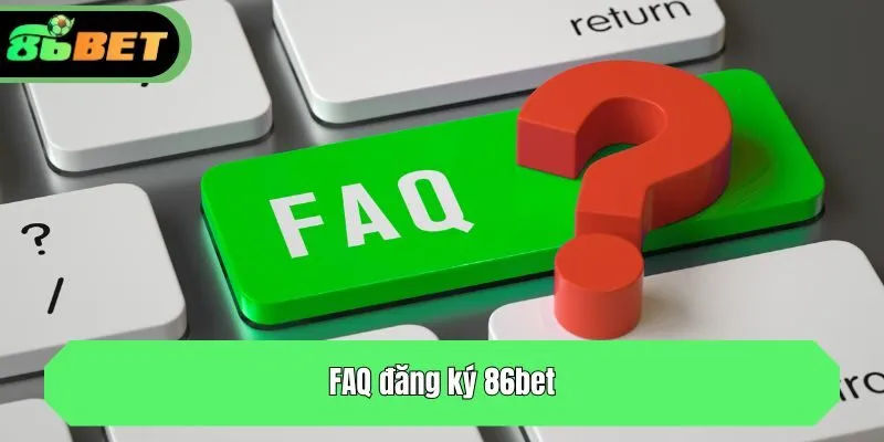 FAQ đăng ký 86bet