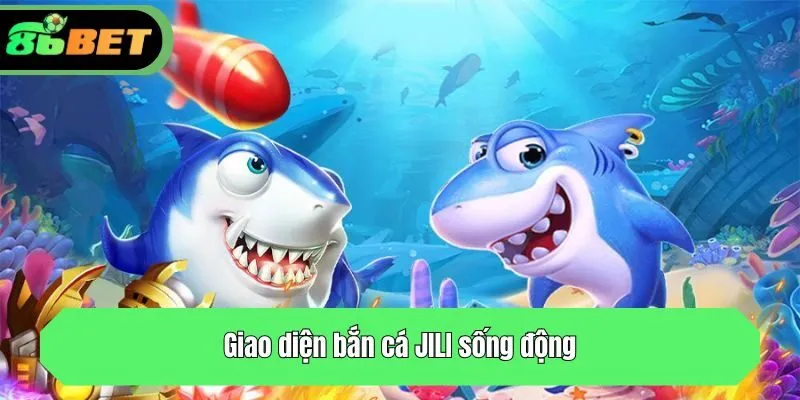 Giao diện bắn cá JILI sống động