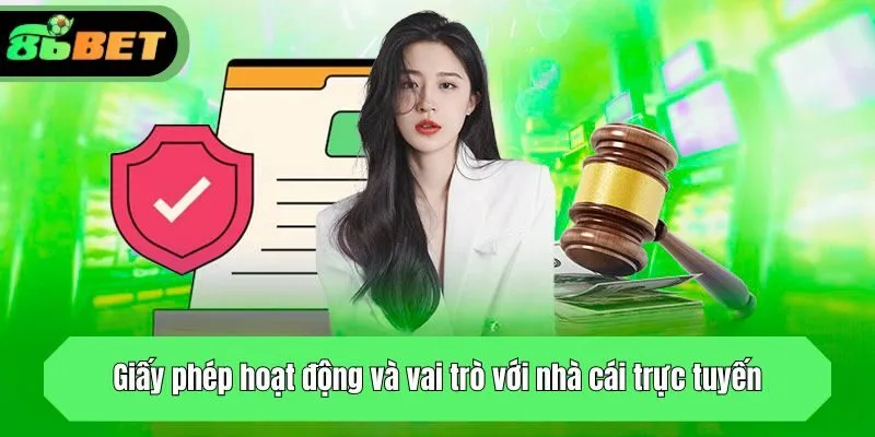 Giấy phép hoạt động và vai trò với nhà cái trực tuyến