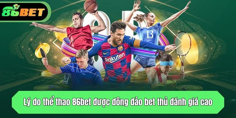 Lý do thể thao 86bet được đông đảo bet thủ đánh giá cao