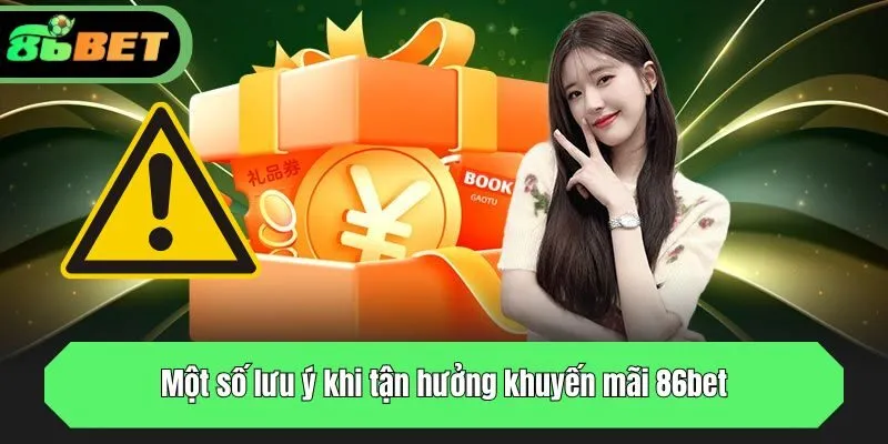 Một số lưu ý khi tận hưởng khuyến mãi 86bet