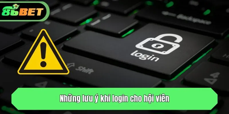 Những lưu ý khi login cho hội viên