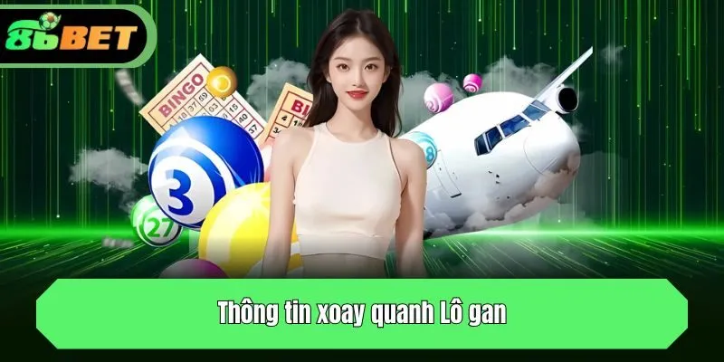 Thông tin xoay quanh Lô gan