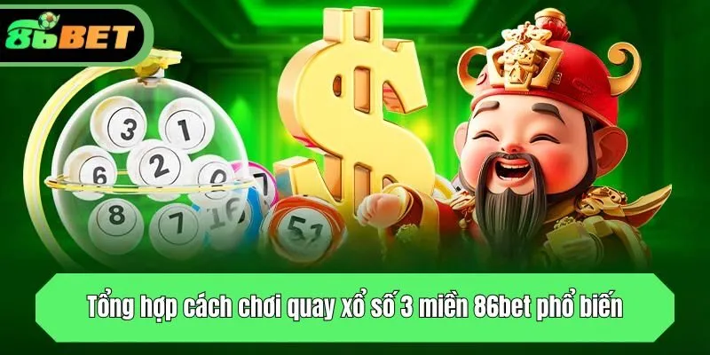 Tổng hợp cách chơi quay số 3 miền 86bet phổ biến