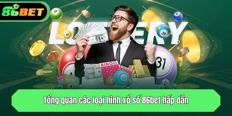 Tổng quan các loại hình xổ số hấp dẫn tại 86bet