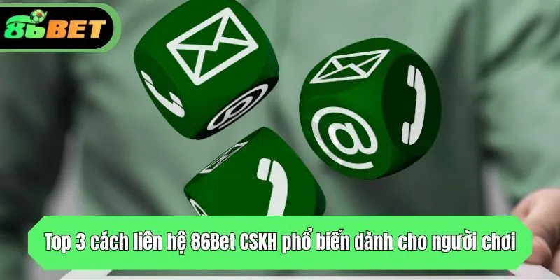 Top 3 cách liên hệ CSKH phổ biến dành cho người chơi
