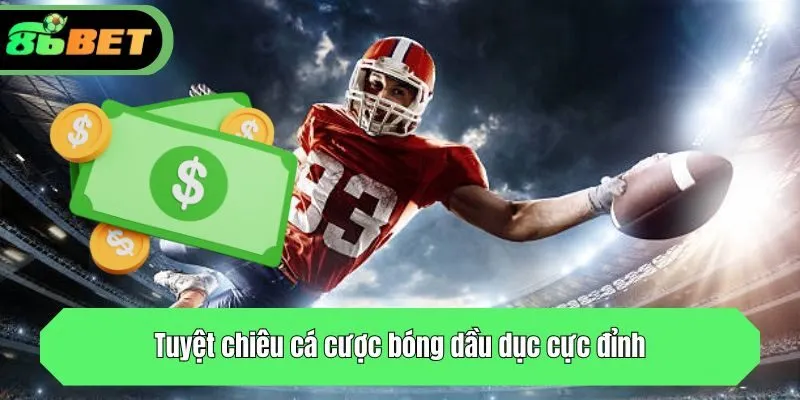 Tuyệt chiêu cá độ bóng dầu dục cực đỉnh