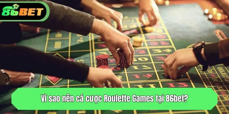 Vì sao nên cá cược Roulette Games tại 86bet?