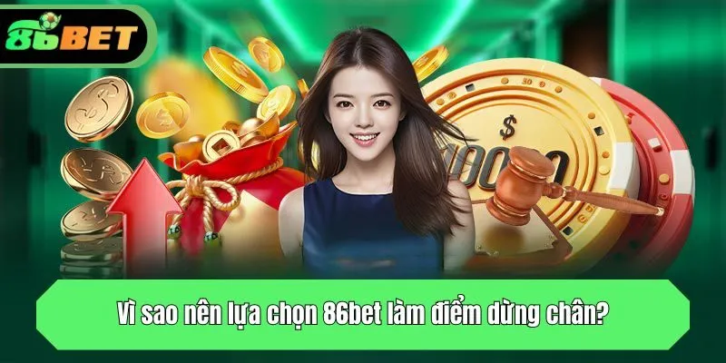 Vì sao nên lựa chọn 86bet làm điểm dừng chân?