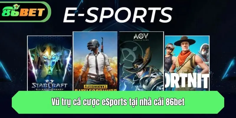 Vũ trụ cá cược eSports tại nhà cái 86bet
